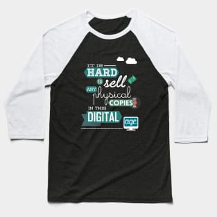 It is hard to sell any physical copies in this digital age Baseball T-Shirt